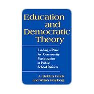 Education and Democratic Theory : Finding a Place for Community Participation in Public School Reform by Fields, A. Belden; Feinberg, Walter; Roberts, Nicole, 9780791449998