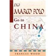 Did Marco Polo Go to China? by Wood,Frances, 9780813389998