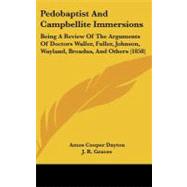 Pedobaptist and Campbellite Immersions : Being A Review of the Arguments of Doctors Waller, Fuller, Johnson, Wayland, Broadus, and Others (1858) by Dayton, Amos Cooper; Graves, J. R., 9781104279998