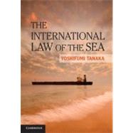 The International Law of the Sea by Tanaka, Yoshifumi, 9781107009998