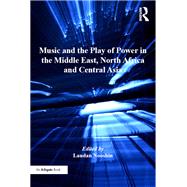 Music and the Play of Power in the Middle East, North Africa and Central Asia by Nooshin,Laudan;Nooshin,Laudan, 9781138249998