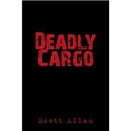 Deadly Cargo by Allan, Scott, 9781490769998