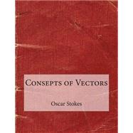 Consepts of Vectors by Stokes, Oscar E.; London School of Management Studies, 9781507829998