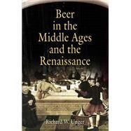 Beer in the Middle Ages and the Renaissance by Unger, Richard W., 9780812219999