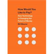 How Would You Like to Pay? by Maurer, Bill, 9780822359999