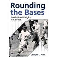 Rounding the Bases : Baseball and Religion in America by Price, Joseph L., 9780865549999