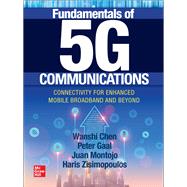 Fundamentals of 5G Communications: Connectivity for Enhanced Mobile Broadband and Beyond by Chen, Wanshi; Gaal, Peter; Montojo, Juan; Zisimopoulos, Haris, 9781260459999