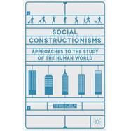 Social Constructionisms Approaches to the study of the Human World by Hjelm, Titus, 9781403939999