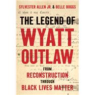The Legend of Wyatt Outlaw by Sylvester Allen Jr.; Belle Boggs, 9781469689999
