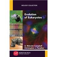 Evolution of Eukaryotes by Campbell, A. Malcolm; Paradise, Christopher J., 9781606509999