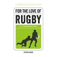For the Love of Rugby A Companion by Gauge, Steven, 9781849539999